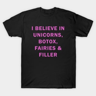 I believe in uniconts, botox, fairies and filler T-Shirt